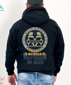 Michigan Wolverines Go Blue 2023 Back 2 Back Champions shirt