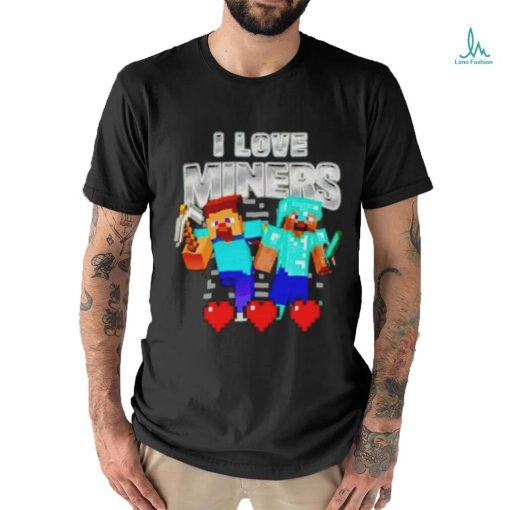 Minecraft I love miners funny meme T shirt