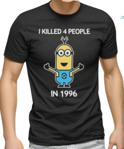 Minion I Killed 4 People In 1996 T Shirt