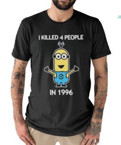 Minion I Killed 4 People In 1996 T Shirt, hoodie, sweater, long sleeve and tank top Minion I Killed 4 People In 1996 T Shirt