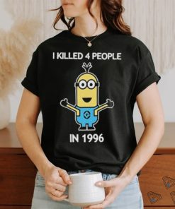 Minion I Killed 4 People In 1996 T Shirt, hoodie, sweater, long sleeve and tank top Minion I Killed 4 People In 1996 T Shirt