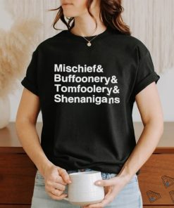 Mischief Buffoonery Tomfoolery Shenanigans Shirt