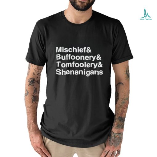 Mischief Buffoonery Tomfoolery Shenanigans Shirt