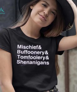 Mischief Buffoonery Tomfoolery Shenanigans Tee shirt