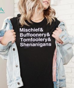 Mischief Buffoonery Tomfoolery Shenanigans Tee shirt