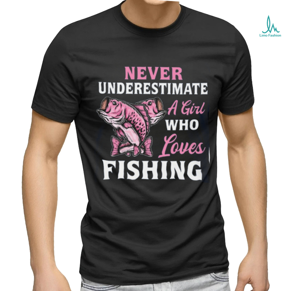 Never Underestimate A Girl Who Loves Fishing Classic T Shirt