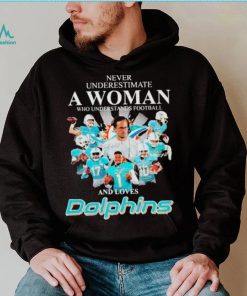 Never Underestimate A Woman Who Understands Football And Loves Miami Dolphins Team Football Signatures shirt