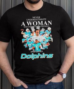 Never Underestimate A Woman Who Understands Football And Loves Miami Dolphins Team Football Signatures shirt