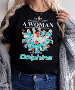 Never Underestimate A Woman Who Understands Football And Loves Miami Dolphins Team Football Signatures shirt