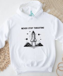 Never stop thrusting shirt