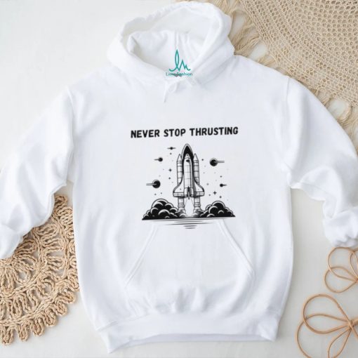 Never stop thrusting shirt