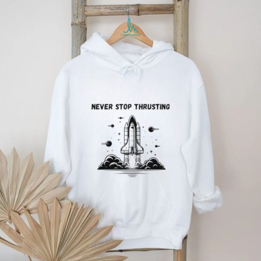 Never stop thrusting shirt