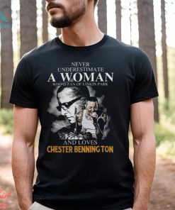 Never underestimate a woman who is fan of Linkin Park and loves Chester Bennington signature shirt