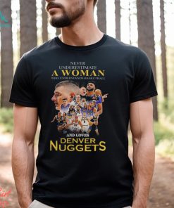 Never underestimate a woman who understands basketball and loves Denver Nuggets shirt, hoodie, sweater, long sleeve and tank top Never underestimate a woman who understands basketball and loves Denver Nuggets shirt