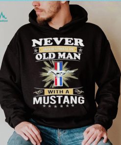 Never underestimate an old man with a mustang shirt