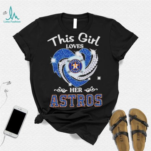 New This Girl Loves Her Houston Astros Heart Diamond 2023 Shirt