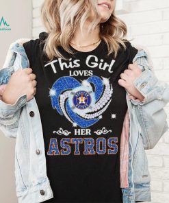 New This Girl Loves Her Houston Astros Heart Diamond 2023 Shirt