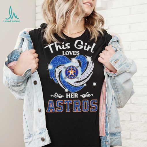 New This Girl Loves Her Houston Astros Heart Diamond 2023 Shirt