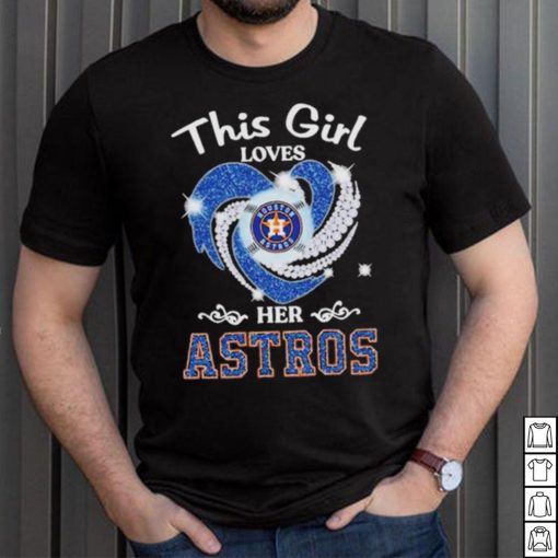 New This Girl Loves Her Houston Astros Heart Diamond 2023 Shirt