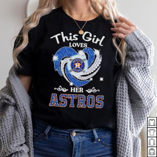 New This Girl Loves Her Houston Astros Heart Diamond 2023 Shirt