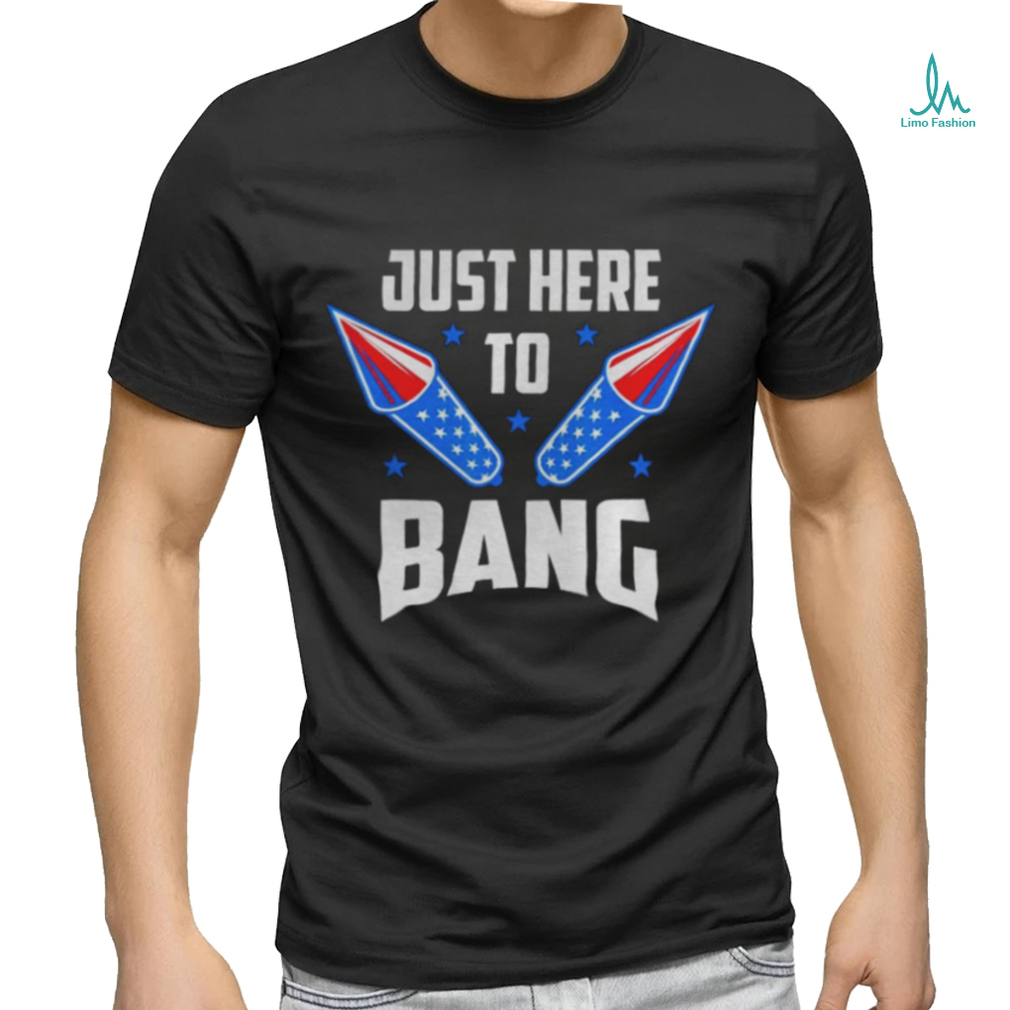 Nice 4th Of July 2022 Just Here To Bang Shirt Nice 4th Of July 2022 Just Here To Bang Shirt