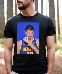 Nikola Jokic Denver Nuggets 41 Points 11 Rebounds 4 Assists 57% FG In The NBA Final T Shirt
