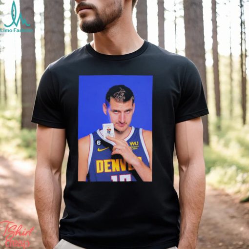 Nikola Jokic Denver Nuggets 41 Points 11 Rebounds 4 Assists 57% FG In The NBA Final T Shirt