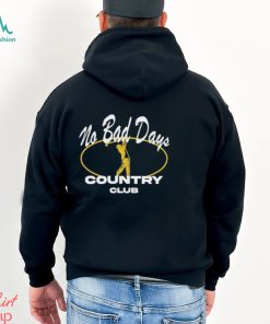 No Bad Days Country Club Shirt