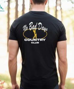 No Bad Days Country Club Shirt