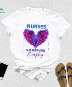 Nurses earn their wings everyday T shirt