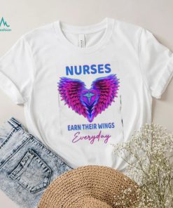 Nurses earn their wings everyday T shirt