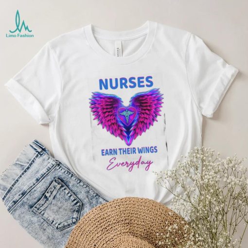 Nurses earn their wings everyday T  shirt