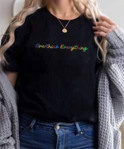 OVERTHINK EVERYTHING SHIRT