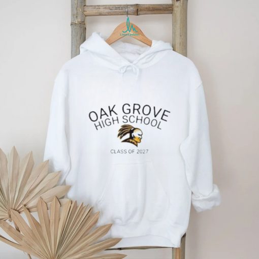 Oak Grove High School Class Of 2027 shirt, hoodie, tank top, sweater and long sleeve t shirt