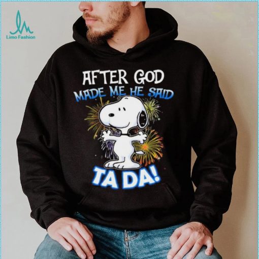 Official After god made me he said ta da snoopy shirt