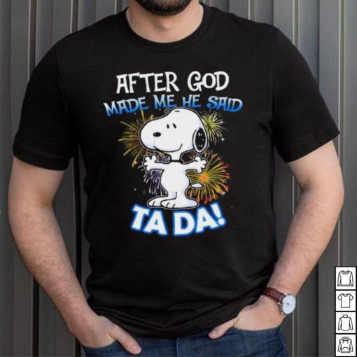 Official After god made me he said ta da snoopy shirt