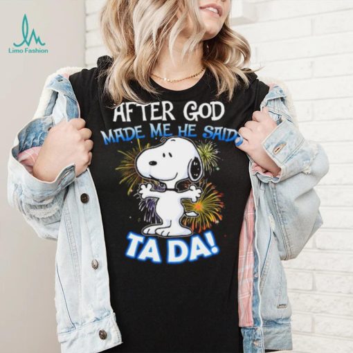 Official After god made me he said ta da snoopy shirt