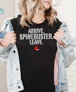 Official Arrive Spinebuster Leave Shirt