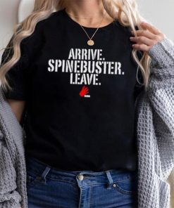Official Arrive Spinebuster Leave Shirt