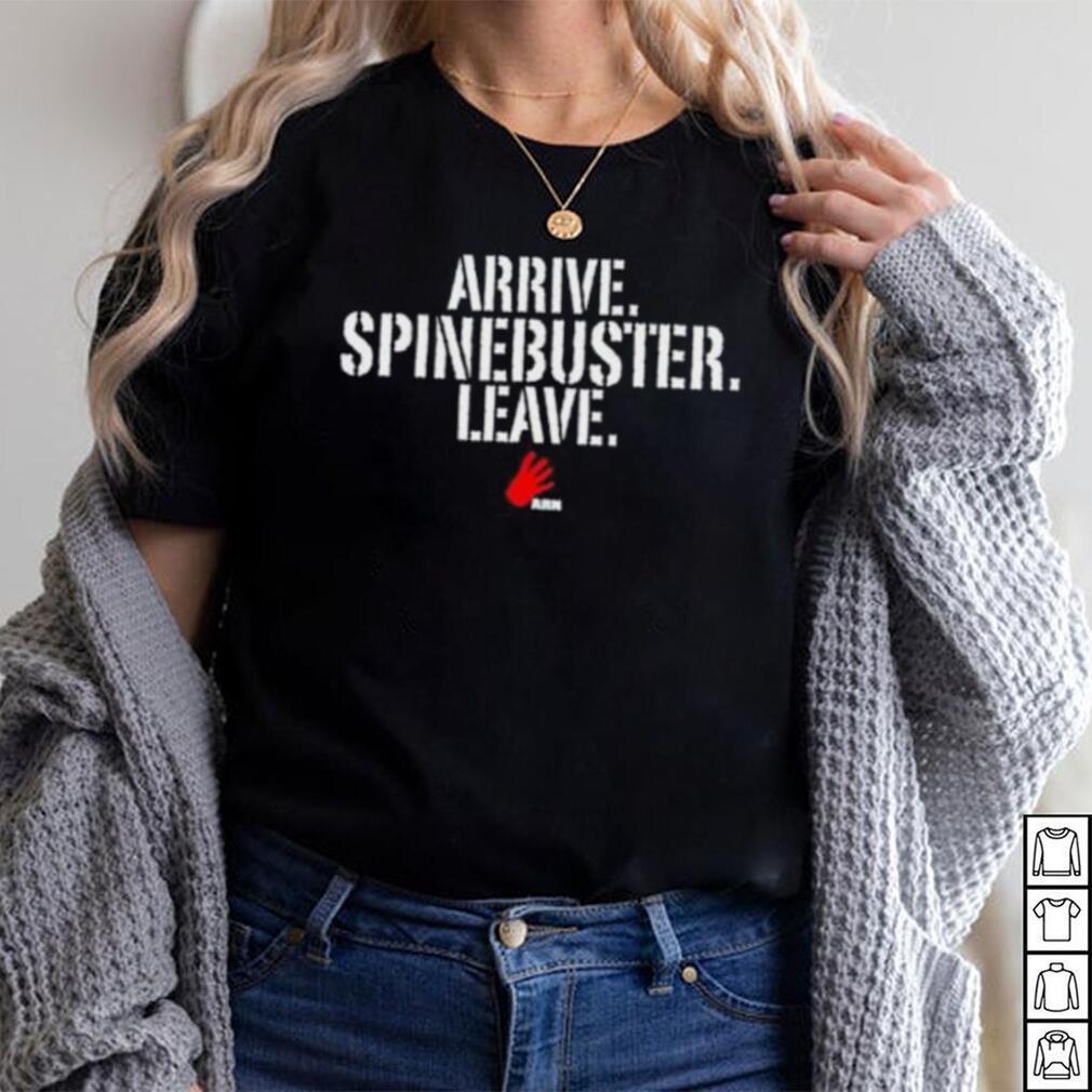 Official Arrive Spinebuster Leave Shirt Official Arrive Spinebuster Leave Shirt