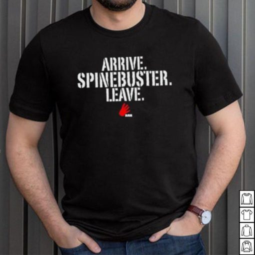 Official Arrive Spinebuster Leave Shirt