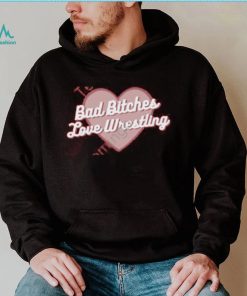 Official Bad Bitches Love Wrestling Shirt, hoodie, sweater, long sleeve and tank top Official Bad Bitches Love Wrestling Shirt