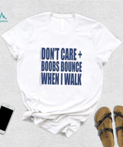 Official Banter Baby Don't Care Boobs Bounce When I Walk Shirt - Limotees