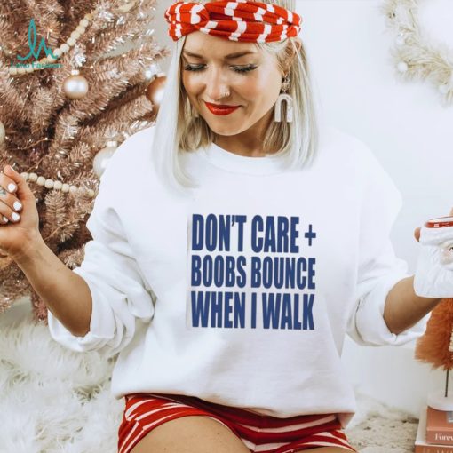 Official Banter Baby Don’t Care Boobs Bounce When I Walk Shirt