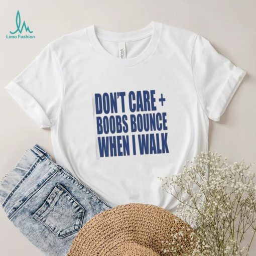 Official Banter Baby Don’t Care Boobs Bounce When I Walk Shirt