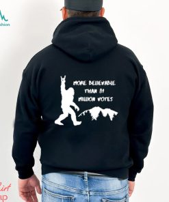 Official Bigfoot More Believable Than 81 Million Votes Shirt
