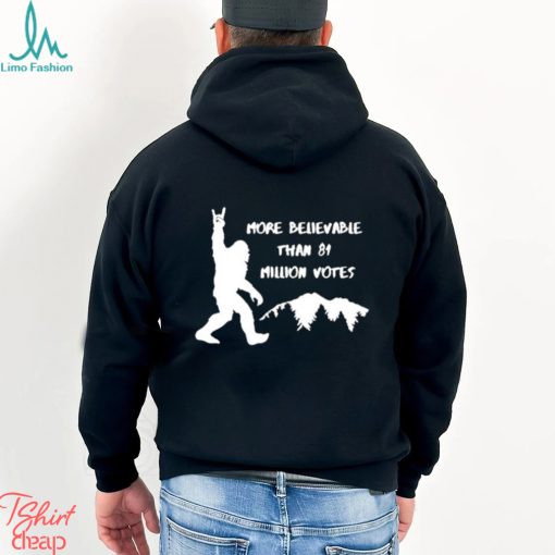Official Bigfoot More Believable Than 81 Million Votes Shirt