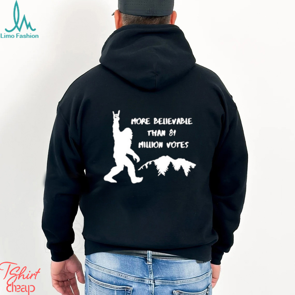 Official Bigfoot More Believable Than 81 Million Votes Shirt Official Bigfoot More Believable Than 81 Million Votes Shirt