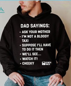 Official Dad sayings ask your mother I’m not a bloody taxI T shirt