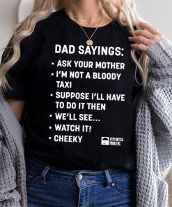 Official Dad sayings ask your mother I’m not a bloody taxI T shirt